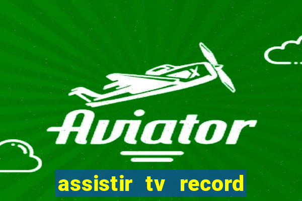 assistir tv record bahia ao vivo agora